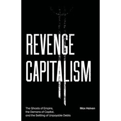 Revenge Capitalism: The Ghosts of Empire, the Demons of Capital, and the Settling of Unpayable Debts