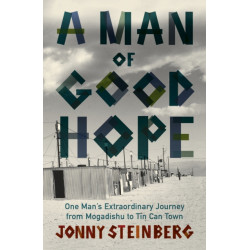 A Man of Good Hope: One Man's Extraordinary Journey from Mogadishu to Tin Can Town