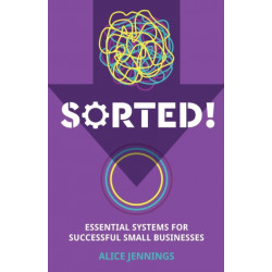SORTED!: Essential systems for successful small businesses