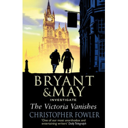 The Victoria Vanishes: (Bryant and May Book 6)