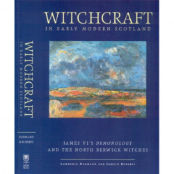 Witchcraft in Early Modern Scotland: James VI's Demonology and the North Berwick Witches
