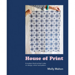 House of Print: A Modern Printer's Take on Design, Colour and Pattern