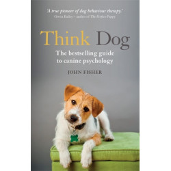 Think Dog: An Owner's Guide to Canine Psychology