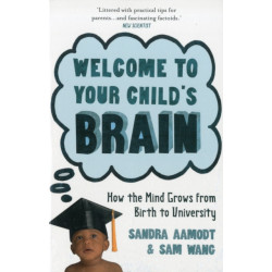 Welcome to Your Child's Brain: How the Mind Grows from Birth to University