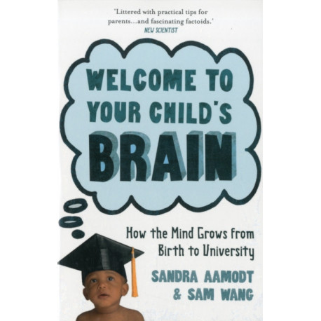 Welcome to Your Child's Brain: How the Mind Grows from Birth to University