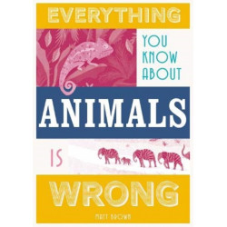 Everything You Know About Animals is Wrong