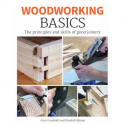 Woodworking Basics: The Principles and Skills of Good Joinery