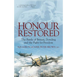 Honour Restored: The Battle of Britain, Dowding and the Fight for Freedom
