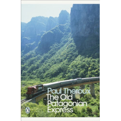 The Old Patagonian Express: By Train Through the Americas