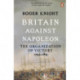 Britain Against Napoleon: The Organization of Victory, 1793-1815