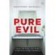 Pure Evil: Inside the Minds and Crimes of Britain’s Worst Criminals