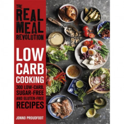 The Real Meal Revolution: Low Carb Cooking: 300 Keto, Sugar-Free and Gluten-Free Recipes