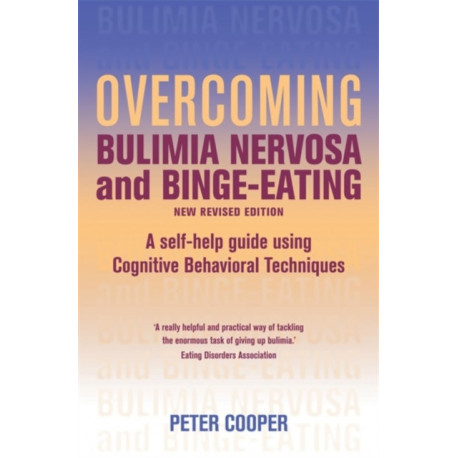 Overcoming Bulimia Nervosa and Binge Eating 3rd Edition: A self-help guide using cognitive behavioural techniques