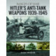 Hitler's Anti-Tank Weapons 1939-1945: Rare Photographs from Wartime Archives