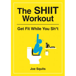 The SHIIT Workout: Get Fit While You Sh*t