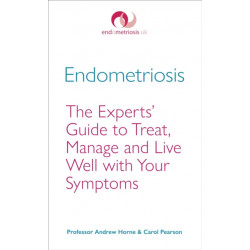 Endometriosis: The Experts’ Guide to Treat, Manage and Live Well with Your Symptoms