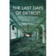 The Last Days of Detroit: Motor Cars, Motown and the Collapse of an Industrial Giant