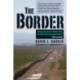 The Border: Journeys along the U.S.-Mexico Border, the World’s Most Consequential Divide