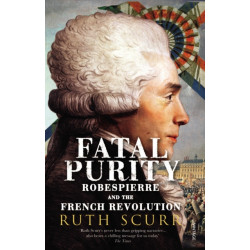 Fatal Purity: Robespierre and the French Revolution