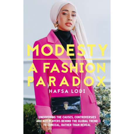 Modesty: A Fashion Paradox: Uncovering the causes, controversies and key players behind the global trend to conceal, rather than reveal.