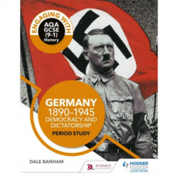 Engaging with AQA GCSE (9–1) History: Germany, 1890–1945: Democracy and dictatorship Period study