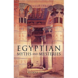 Egyptian Myths and Mysteries: Lectures by Rudolf Steiner