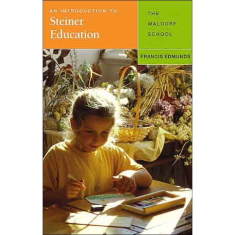 An Introduction to Steiner Education: The Waldorf  School