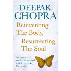 Reinventing the Body, Resurrecting the Soul: How to Create a New Self