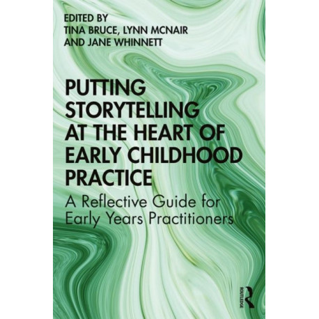 Putting Storytelling at the Heart of Early Childhood Practice: A Reflective Guide for Early Years Practitioners