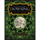 Dowsing, The Practical Guide to: How to harness the earth’s energies for health and healing, with 150 step-by-step photographs