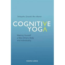 Cognitive Yoga: Making Yourself a New Etheric Body and Individuality