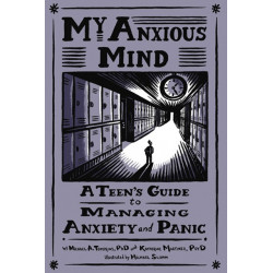 My Anxious Mind: A Teen's Guide to Managing Anxiety and Panic