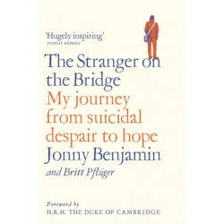 The Stranger on the Bridge: My Journey from Suicidal Despair to Hope