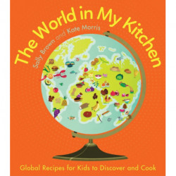 The World In My Kitchen: Global recipes for kids to discover and cook (from the co-devisers of CBeebies' My World Kitchen)