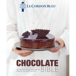 Le Cordon Bleu Chocolate Bible: 180 recipes explained by the Chefs of the famous French culinary school