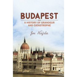 Budapest: A History of Grandeur and Catastrophe