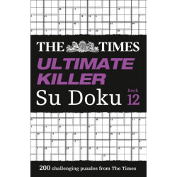 The Times Ultimate Killer Su Doku Book 12: 200 of the Deadliest Su Doku Puzzles