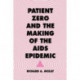 Patient Zero and the Making of the AIDS Epidemic