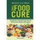 Food Cure, The: Clinically Proven Antioxidant Foods To Prevent And Treat Chronic Diseases And Conditions