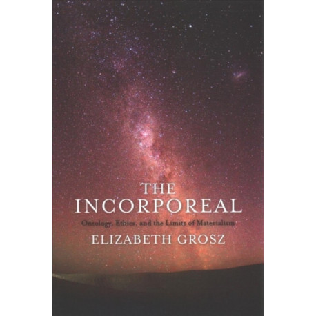 The Incorporeal: Ontology, Ethics, and the Limits of Materialism