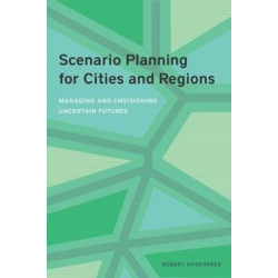 Scenario Planning for Cities and Regions – Managing and Envisioning Uncertain Futures