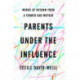 Parents Under the Influence: Words of Wisdom from a Former Bad Mother