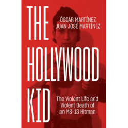 The Hollywood Kid: The Violent Life and Violent Death of an MS-13 Hitman