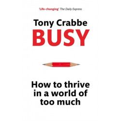 Busy: How to Thrive in A World of Too Much