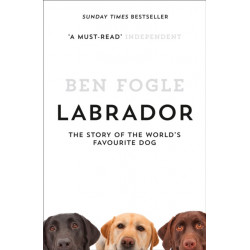 Labrador: The Story of the World’s Favourite Dog