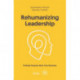 Rehumanizing Leadership: Putting purpose and meaning back into business