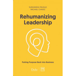 Rehumanizing Leadership: Putting purpose and meaning back into business