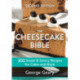 The Cheesecake Bible: 300 Sweet and Savory Recipes for Cakes and More