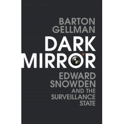 Dark Mirror: Edward Snowden and the Surveillance State