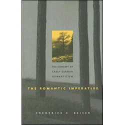 The Romantic Imperative: The Concept of Early German Romanticism
